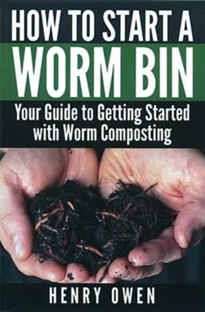 How to Start a Worm Bin, Henry Owen - Paperback - 9781570673498