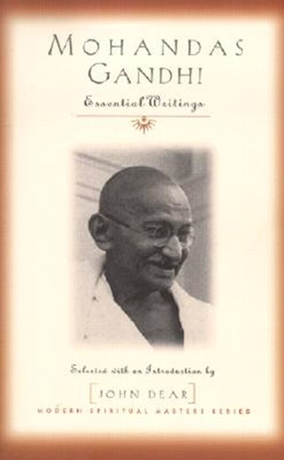 Mohandas Gandhi: Essential Writings, John Dear - Paperback - 9781570754326
