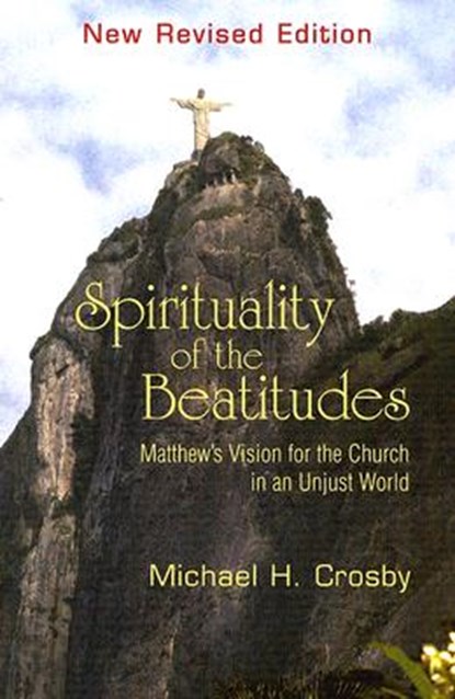 Spirituality of the Beatitudes, Michael H. Crosby - Paperback - 9781570755491