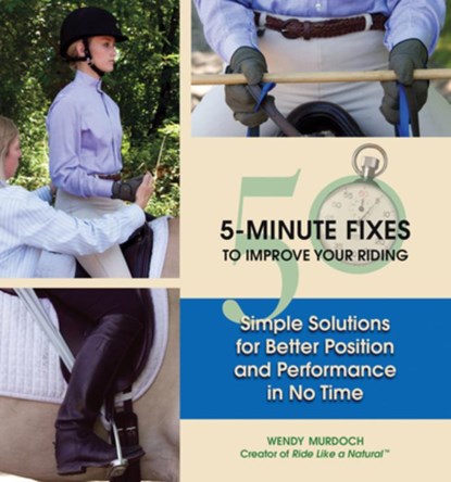 50 5-Minute Fixes to Improve Your Riding: Simple Solutions for Better Position and Performance in No Time, Wendy Murdoch - Gebonden - 9781570764554