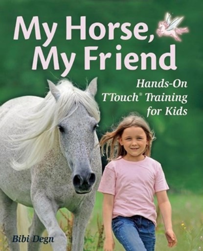 My Horse, My Friend: Hands-On TTouch Training for Kids, Bibi Degn - Gebonden - 9781570764813