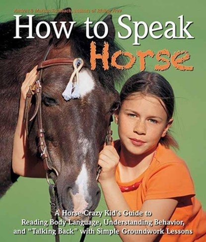 How to Speak Horse: A Horse-Crazy Kid's Guide to Reading Body Language and Talking Back, Andrea Eschbach - Gebonden - 9781570765322