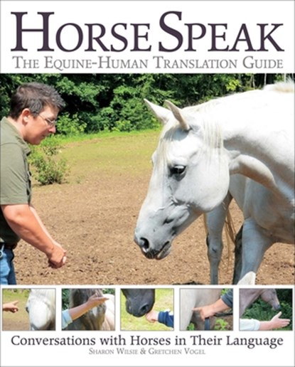 Horse Speak: An Equine-Human Translation Guide, Sharon Wilsie ; Gretchen Vogel - Paperback - 9781570767548