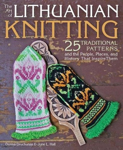 ART OF LITHUANIAN KNITTING, Donna Druchunas ; June L. Hall - Paperback - 9781570768484