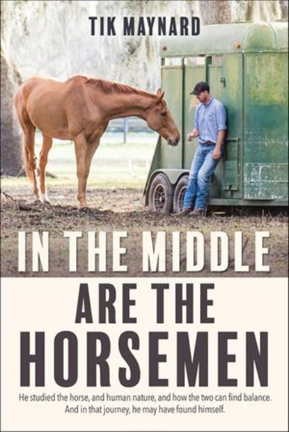 In the Middle Are the Horsemen, Tik Maynard - Ebook - 9781570768859