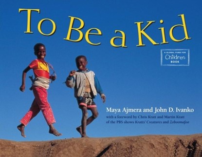 To Be a Kid, Maya Ajmera ; John D. Ivanko - Gebonden - 9781570913716