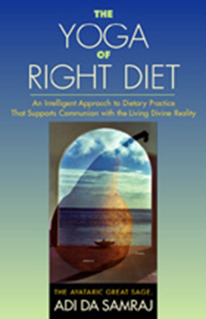 The Yoga of Right Diet, Adi Da Samraj - Paperback - 9781570971938