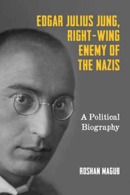 Edgar Julius Jung, Right-Wing Enemy of the Nazis, Roshan Magub - Gebonden - 9781571139665