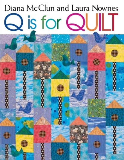 Q is for Quilts, Diana McClun ; Laura Nownes - Paperback - 9781571201812