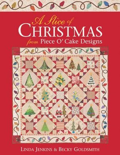 A Slice of Christmas from Piece O' Cake Designs, Becky Goldsmith ; Linda Jenkins - Ebook - 9781571207494
