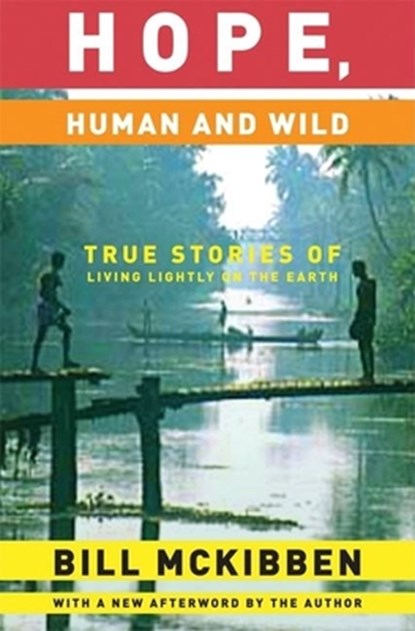 Hope, Human and Wild: True Stories of Living Lightly on the Earth, Bill McKibben - Paperback - 9781571313003