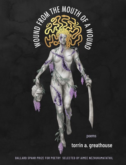 Wound from the Mouth of a Wound, torrin a. greathouse - Paperback - 9781571315274