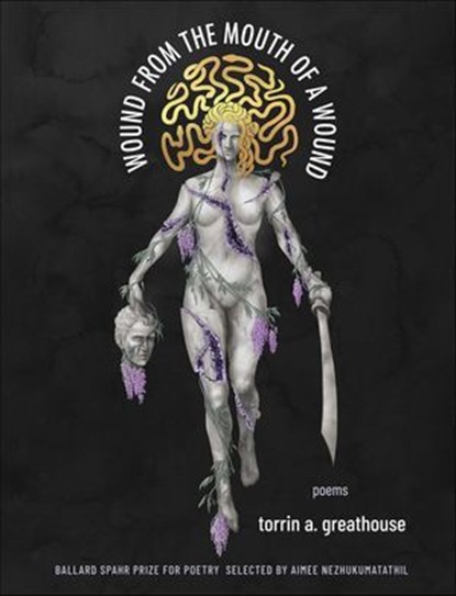 Wound from the Mouth of a Wound, torrin a. greathouse ; Aimee Nezhukumatathil - Ebook - 9781571317155