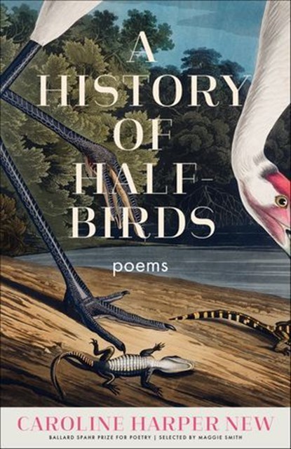 A History of Half-Birds, Caroline Harper New ; Maggie Smith - Ebook - 9781571317186