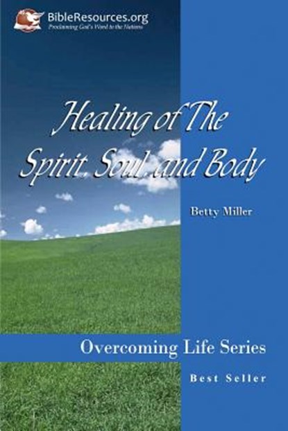 Healing of the Spirit, Soul and Body, Betty S. Miller - Paperback - 9781571490100