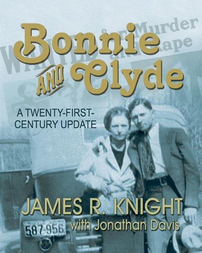 Bonnie and Clyde, James R Knight ; 1955- Jonathan Davis - Paperback - 9781571687944