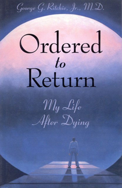 Ordered to Return: My Life After Dying: My Life After Dying, George G. Ritchie Jr. MD - Paperback - 9781571740960