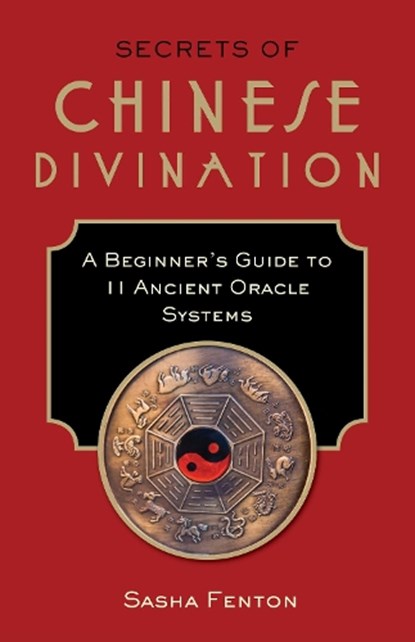 Secrets of Chinese Divination, FENTON,  Sasha (Sasha Fenton) - Paperback - 9781571747969