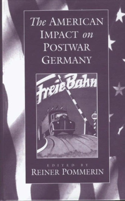 The American Impact on Postwar Germany, <span class="hps">Reiner <span class="hps">Pommerin - Gebonden - 9781571810045