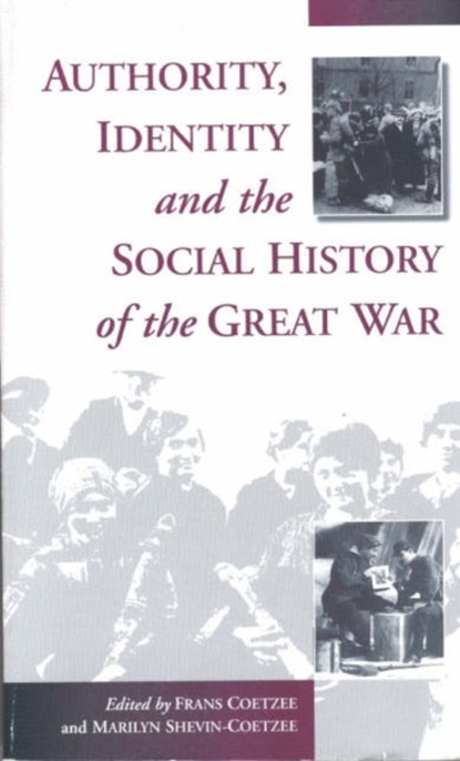 Authority, Identity and the Social History of the Great War, Frans Coetzee ; Marilyn Shevin-Coetzee - Gebonden - 9781571810175