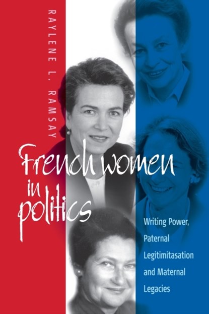 French Women in Politics: Writing Power, Raylene L. Ramsay - Paperback - 9781571810823