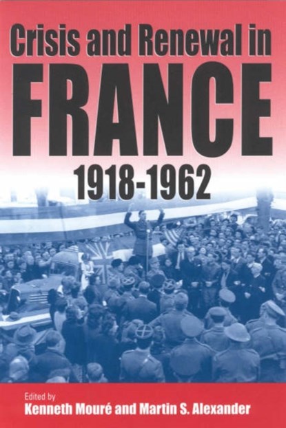 Crisis and Renewal in France, 1918-1962, Kenneth Moure ; Martin S. Alexander - Gebonden - 9781571811462