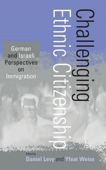 Challenging Ethnic Citizenship, Daniel Levy ; Yfaat Weiss - Gebonden - 9781571812919
