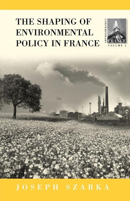 The Shaping of Environmental Policy in France, Joseph Szarka - Paperback - 9781571814951