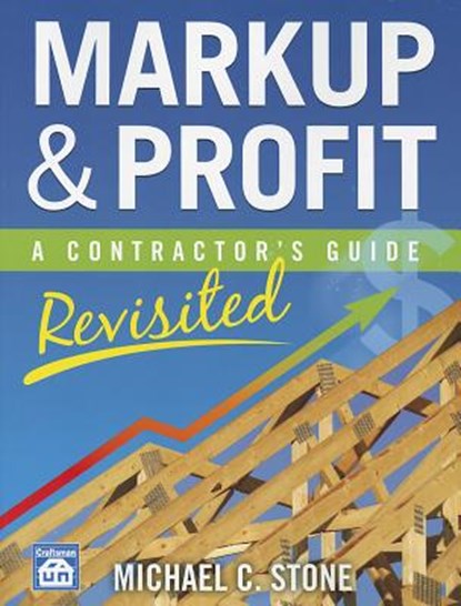 Markup & Profit: A Contractor's Guide, Revisited, Michael C. Stone - Paperback - 9781572182714