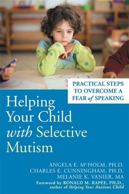 Helping Your Child With Selective Mutism, Angela E. McHolm - Paperback - 9781572244160