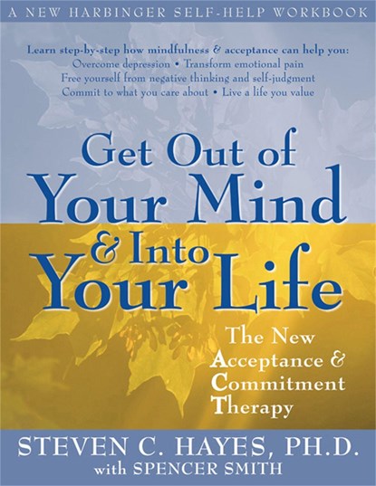Get Out Of Your Mind And Into Your Life, Steven C. Hayes - Paperback - 9781572244252