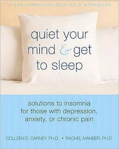 Carney, C: Quiet Your Mind and Get to Sleep, Colleen E. Carney ; Rachel Manber ; Richard Bootzin - Paperback - 9781572246270