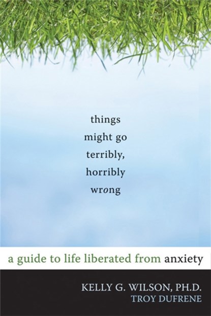 Things Might Go Terribly, Horribly Wrong, Kelly G. Wilson - Paperback - 9781572247116