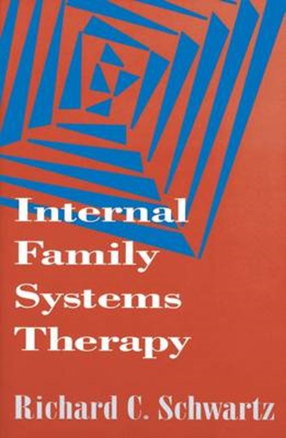 Internal Family Systems Therapy, RICHARD C. (PHD,  Department of Psychiatry, Harvard Medical School/Cambridge Health Alliance, MA) Schwartz - Paperback - 9781572302723