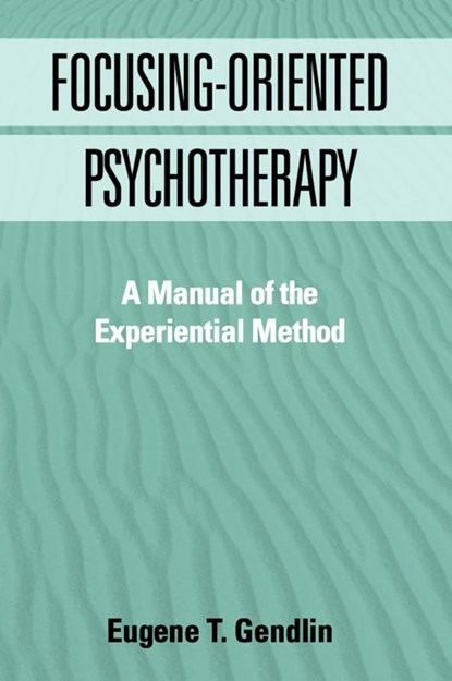 Focusing-Oriented Psychotherapy, Eugene T. (University of Chicago Gendlin - Paperback - 9781572303768