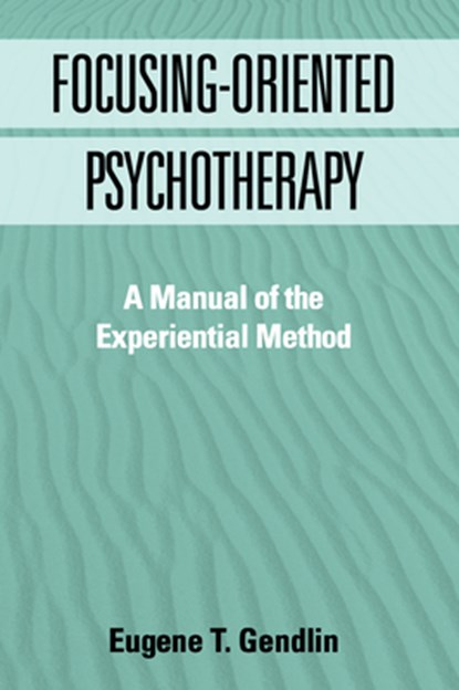 Focusing-Oriented Psychotherapy, Eugene T. (University of Chicago Gendlin - Paperback - 9781572303768