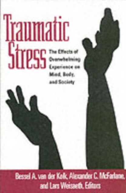 Traumatic Stress, Bessel A. van der Kolk ; Alexander C. McFarlane ; Lars Weisaeth - Paperback - 9781572304574