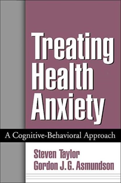 Treating Health Anxiety, Steven (University of British Columbia Taylor ; Gordon J. G. Asmundson - Gebonden - 9781572309982