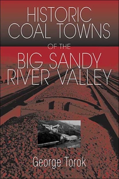 A Guide To The Historic Coal Towns, George D. Torok - Paperback - 9781572332829