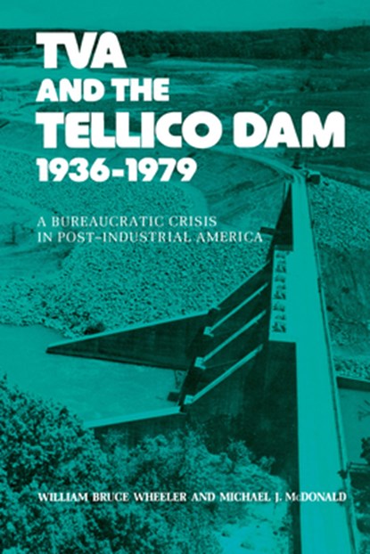 Wheeler, W: Tva And The Tellico Dam, WHEELER,  William Bruce - Paperback - 9781572333703