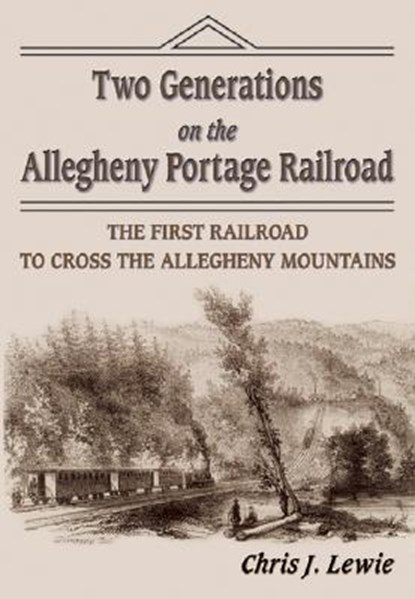 Two Generations on the Allegheny Portage Railroad, Chris J. Lewie - Paperback - 9781572492578