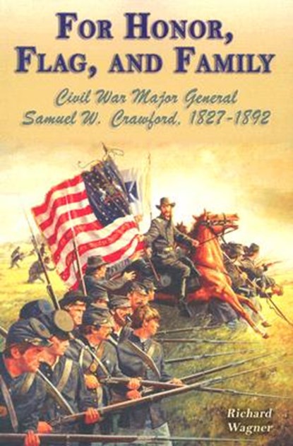 For Honor, Flag, and Family: Civil War Major General Samuel W. Crawford, 1827-1892, Richard Wagner - Paperback - 9781572493728