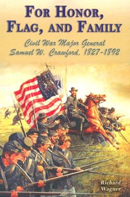 For Honor, Flag, and Family: Civil War Major General Samuel W. Crawford, 1827-1892, WAGNER,  Richard - Paperback - 9781572493728