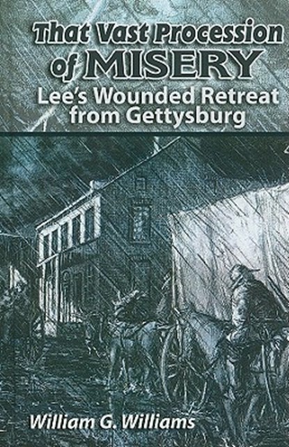 That Vast Procession of Misery: Lee's Wounded Retreat from Gettysburg, William G. Williams - Gebonden - 9781572494022