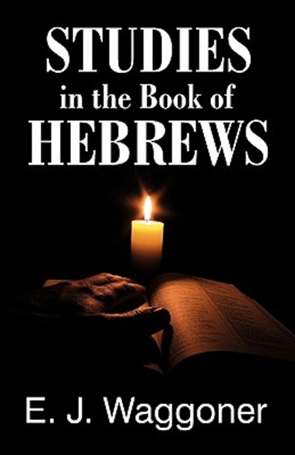 Studies in the Book of Hebrews, Ellet Jones Waggoner ; E J Waggoner - Paperback - 9781572580213