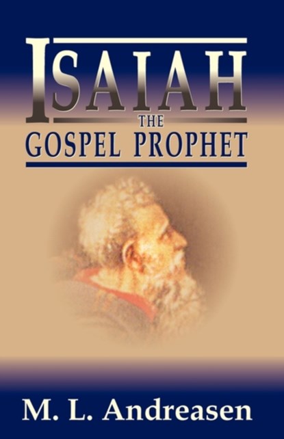 Isaiah the Gospel Prophet, M L Andreasen ; Milian Lauritz Andreasen - Paperback - 9781572581838