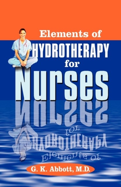 Elements of Hydrotherapy for Nurses, George Knapp Abbott - Paperback - 9781572585218