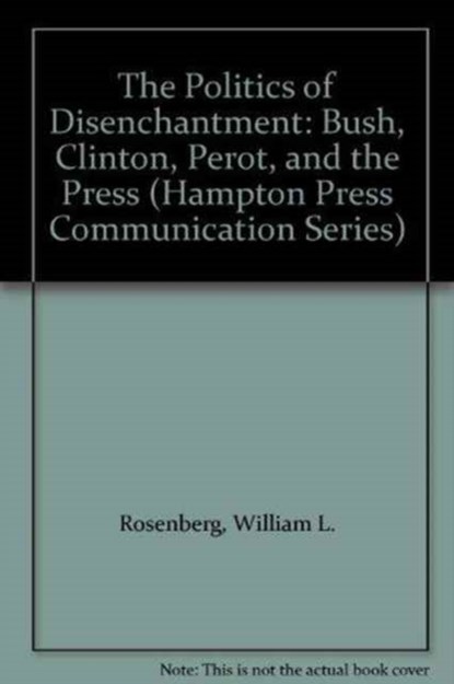 The Politics of Disenchantment-Bush Clinton Perot and The Press, Lemert - Paperback - 9781572730595