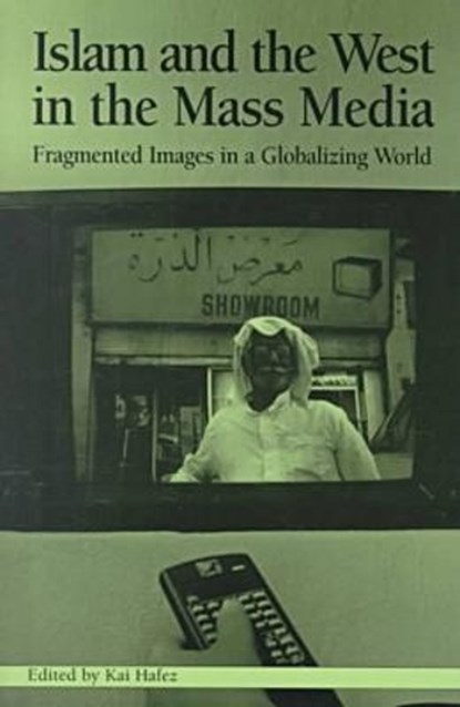 Islam and the West in the Mass Media, Kai Hafez - Paperback - 9781572732681