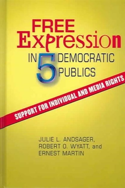 Free Expression in Five Democratic Publics, Julie L. Andsager ; Robert O Wyatt ; Ernest Martin - Gebonden - 9781572735149